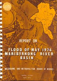 Document - Report on Flood of May 1974 Maribyrnong River Basin, Melbourne & Metropolitan Board of Works, 1975