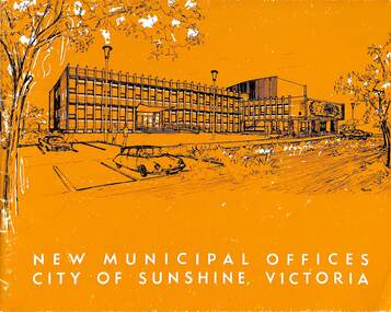 Booklet - New Municipal Offices City of Sunshine Victoria, City of Sunshine, 1967