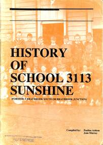 Booklet - History of School 3113 Sunshine (Formerly Braybrook South or Braybrook Junction), Pauline Ashton & Joan Murray