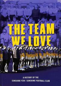 Book - The Team We Love A History of the Sunshine YCW / Sunshine Football Club 1942 - 2018, Sunshine Fooball Club