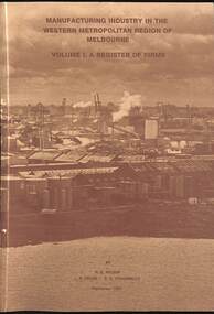 Book - Manufacturing Industry in the Western Metropolitan Region of Melbourne Volume 1: A Register of Firms, Melbourne Western Region Commission, 1984