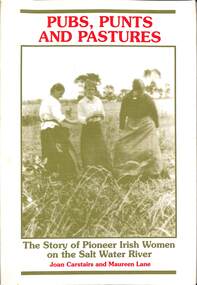 Book - Pubs Punts & Pastures The Story of Pioneer Irish Women on the Salt Water River, St. Albans History Society, 1988