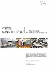 Document - Vision: Sunshine 2032 Eco-Acupuncture Developing Site of Intervention 2011, Victorian Eco Innovation Lab (VEIL) University of Melbourne, 2011