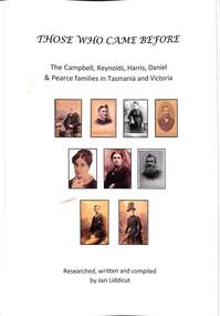 Book - Those Who Came Before - The Cambell : Reynolds : Harris : Daniel & Pearce families of Tasmania and Victoria, Jan Liddicut, 2023