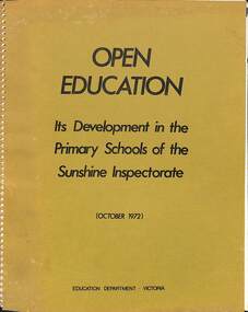 Administrative record - Open Education - Its Development in the Primary Schools of the Sunshine Inspectorate October 1972 Report, Education Department Victoria, 26573