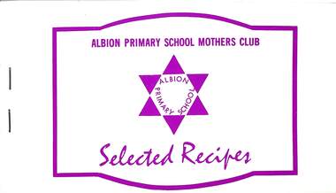 Book, Albion Primary School Mothers Club Selected Recipes, 1970's