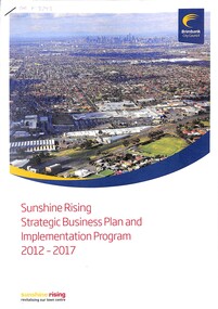 Document - Brimbank City Council Sunshine Rising Strategic Business Plan And Implementation Program 2012 - 2017 Report, Brimbank City Council