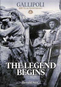 Newspaper - Hearld Sun Gallipoli 100 Year Anniversary Newspaper Supplement, Hearld Sun, The Legend Begins, 2018