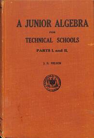 Book - A Junior Algebra For Technical Schools Parts I and II, J. R. Wilson, 1946