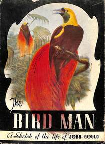 Book - The Bird Man A Sketch Of The Life Of John Gould, Charlie Barrett, 1938