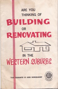 Pamphlet - Are you thinking of Building or Renovating in the Western Suburbs, Builders and Allied Trades Association, circa1950's
