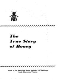 Publication, The True Story of Honey. (The Australian Honey Institute). Ringwood, [nd], [nd]