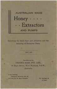 Publications, Australian made Honey......Extractors and pumps: directions for their care and attention and the ordering of extractor parts. (Pender Bros. Pty Ltd). West Maitland, 1946