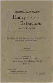 Publications, Australian made Honey......Extractors and pumps: directions for their care and attention and the ordering of extractor parts. (Pender Bros. Pty Ltd). West Maitland, 1946, 1946
