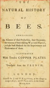 Publication, e-book, The natural history of bees: containing an account of their production, their oeconomy, the manner of their making wax and honey (Bazin, G. A.), London, 1744, 1744