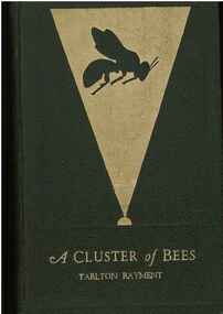 Publication, A cluster of bees: sixty essays on the life-histories of Australia bees [etc]. (Rayment, [Percy] Tarlton. Sydney, 1935, 1935