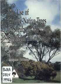 Publication, The use of locally-native trees & shrubs in the southern Riverina (Driver, M. & Porteners, M.), Deniliquin, 1996
