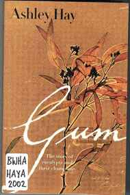 Publication, Gum: the story of the eucalypts and their champions (Hay, A.), Sydney, 2002, 2002