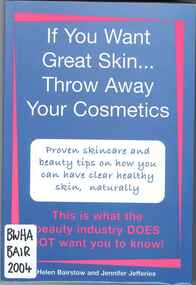 Publication, If you want great skin... throw away your cosmetics (Bairstow, H. & Jefferies, J.), 2004, 2004