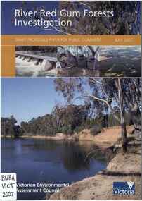 Publication, River Red Gum forests investigation: draft proposal paper for public comment (Victorian Environmental Assessment Council), East Melbourne, 2007, 2007