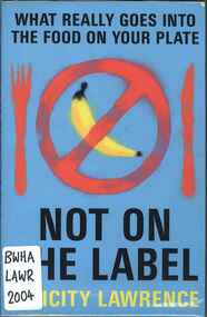 Publication, Not on the label: what really goes into the food on your plate (Lawrence, F.), Camberwell, 2004, 2004