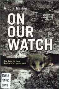 Publication, On our watch: the race to save Australia's environment (Markus, N.), Carlton, 2009