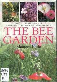 Publication, The bee garden: how to create or adapt a garden to attract and nurture bees (Little, M.), Oxford, 2011
