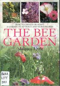 Publication, The bee garden: how to create or adapt a garden to attract and nurture bees (Little, M.), Oxford, 2011, 2011