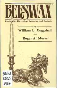 Publication, Beeswax: production, harvesting, processing and products (Coggshall, W. L. & Morse, R. A.), Cheshire, 1984, 1984