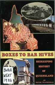Publication, Boxes to bar hives: beekeeping history of Queensland (Weatherhead, T.), Stanthorpe, 1986, 1986