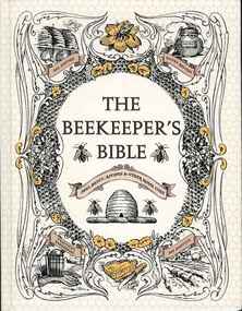 Publication, The beekeeper's bible: bees, honey, recipes & other home uses (Jones, R. A. & Sweeney-Lynch, S.), New York, 2011