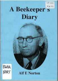 Publication, A beekeeper's diary (Norton, Alf. E. and Gulliford, Robert B (editor)), Maitland, [nd]