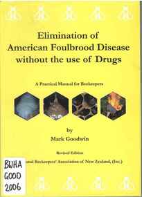 Publication, Elimination of American foulbrood disease without the use of drugs (Goodwin, M.), Wellington, 2006