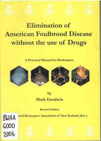 Publication, Elimination of American foulbrood disease without the use of drugs (Goodwin, M.), Wellington, 2006, 2006