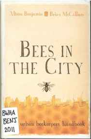Publication, Bees in the city: the urban beekeepers' handbook (Benjamin, A. & McCallum, B.), London, 2011