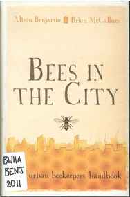 Publication, Bees in the city: the urban beekeepers' handbook (Benjamin, A. & McCallum, B.), London, 2011, 2011