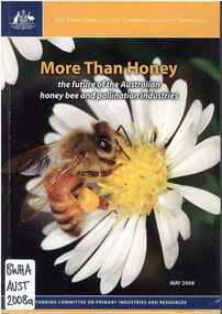 Publication, More than honey: the future of the Australian honey bee and pollination industries (Australia. Parliament. House of Representatives. Standing Committee on Primary Industries and Resources), Canberra, 2008