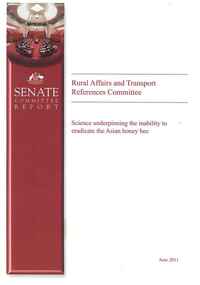 Publication, Science underpinning the inability to eradicate the Asian honey bee. (Australia. Parliament. Senate. Rural Affairs and Transport References Committee). Canberra, 2011