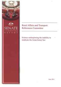 Publication, Science underpinning the inability to eradicate the Asian honey bee. (Australia. Parliament. Senate. Rural Affairs and Transport References Committee). Canberra, 2011, 2011