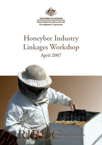 Publication, Honeybee industry linkages workshop: April 2007. (Rural Industries Research and Development Corporation). Canberra, 2007