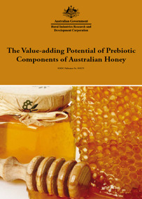 Publication, The value-adding potential of prebiotic components of Australian honey. (Conway, Patricia L., Stern, Rosie and Tran, Lai). Canberra, 2010