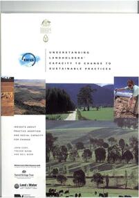Publication, Understanding landowners' capacity to change to sustainable practices: insights about practice adoption and social capacity for change. (Cary, John, Webb, Trevor and Barr, Neil). Canberra, 2002, 2002