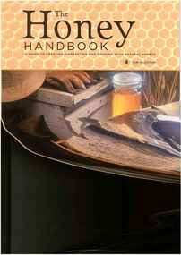 Publication, The honey handbook: a guide to creating, harvesting and cooking with natural honeys. (Flottum, Kim). London, 2009
