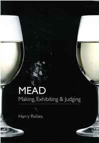 Publication, Mead: making, exhibiting and judging. (Riches, Harry R. C.). Hedben Bridge UK, 2009, 2009