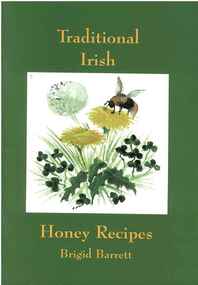 Publication, Traditional Irish honey recipes. (Barrett, Bridget). Little Dewchurch, UK, [2005]