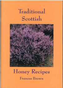Publication, Traditional Scottish honey recipes. (Brown, Francis). Little Dewchurch, UK, [2004]