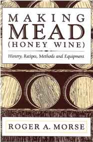 Publication, Making mead (honey wine): history, recipes, methods and equipment. (Morse, Roger A.). np, 1980
