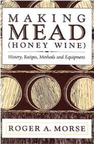 Publication, Making mead (honey wine): history, recipes, methods and equipment. (Morse, Roger A.). np, 1980, 1980