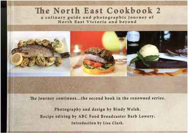Publication, The North East Cookbook 2: a culinary guide and photographic journey of North East Victoria and beyond. (Welsh, Bindy). Indigo Valley, 2012, 2012