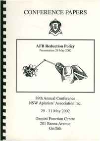 Publication, 89th annual conference, 29-31 May 2002: conference papers: AFB reduction policy presentation 29 May 2002. (NSW Apiarists' Association Inc.). [np], 2002